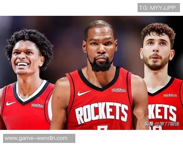 火箭新阵容崛起杜兰特加盟与申京成长助力霸凌风格席卷联盟